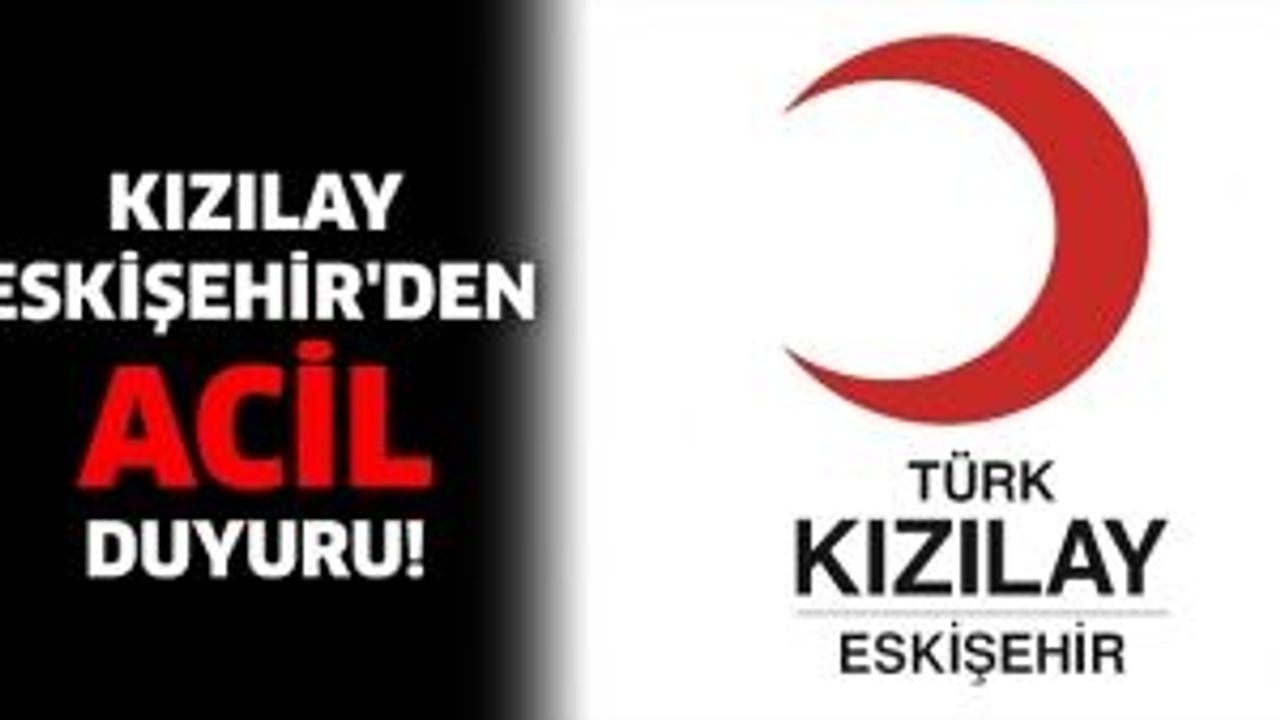 Kızılay Eskişehir'den 'acil' koduyla duyuru!