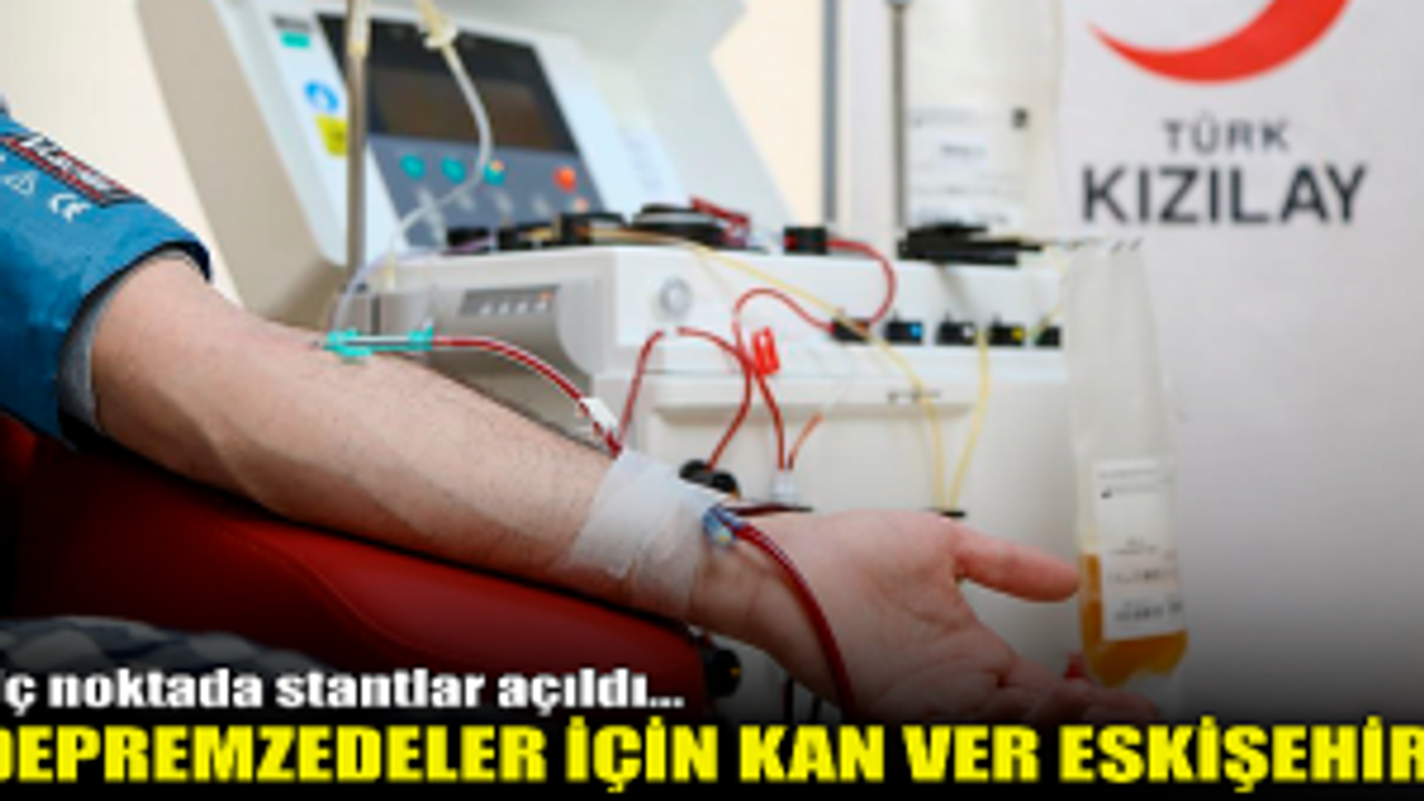 Eskişehir'de kan bağışı çağrısı! Üç bölgede stant kuruldu